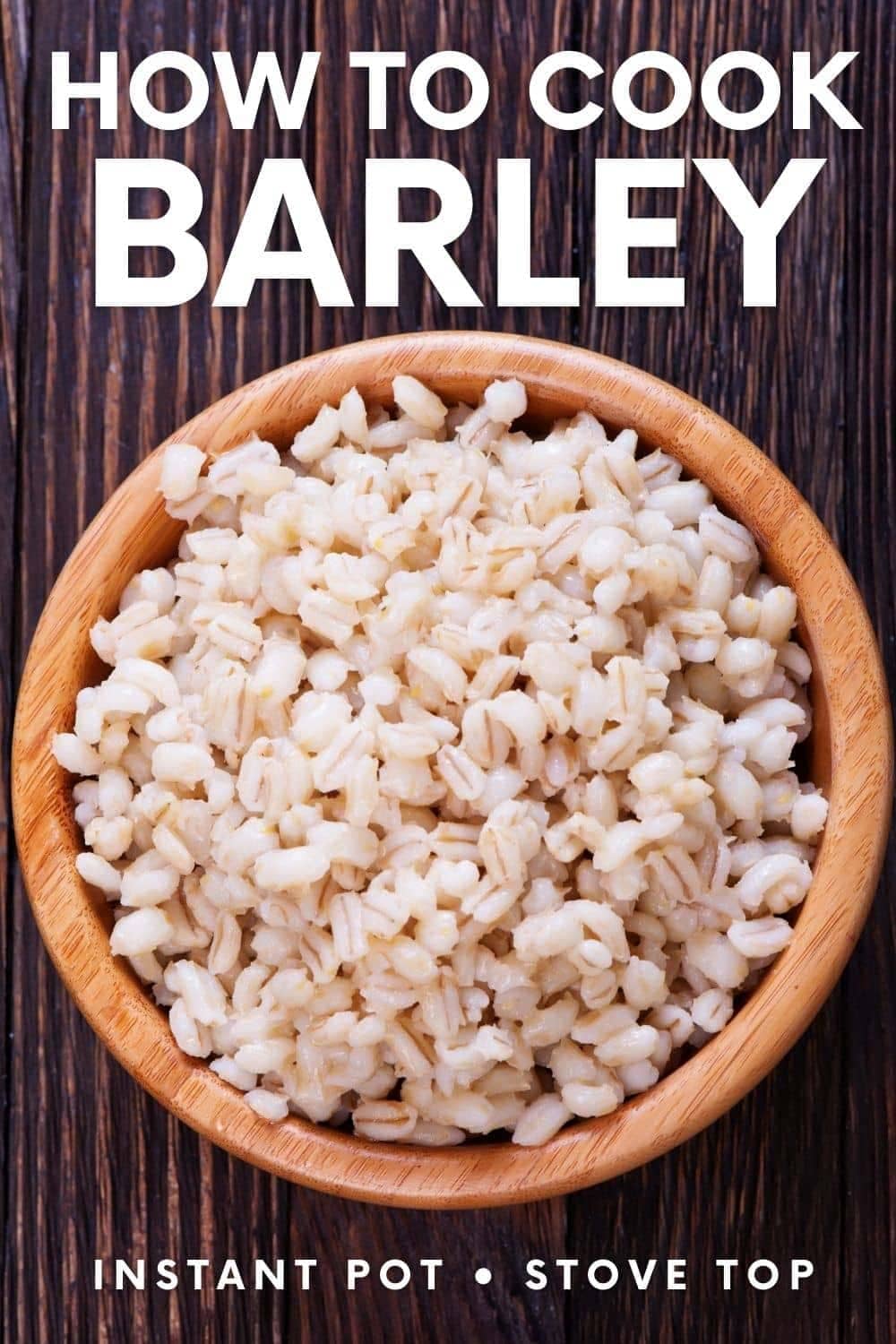 Overhead of cooked barley grains in a wooden bowl. A text overlay reads, "How to Cook Barley. Instant Pot. Stovetop."